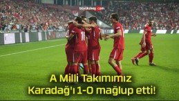 A Milli Takımımız Karadağ’ı 1-0 mağlup etti!