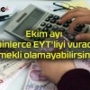 Ekim ayı onbinlerce EYT’liyi vuracak! Emekli olamayabilirsiniz!