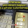 ATM’lerde yeni dönem başlıyor! Artık o şifreler kullanılamayacak!