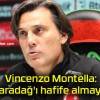 Vincenzo Montella: Karadağ’ı hafife almayın!