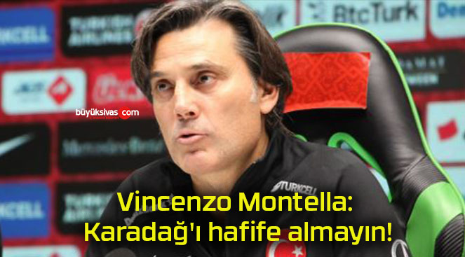 Vincenzo Montella: Karadağ’ı hafife almayın!