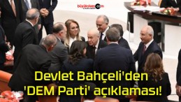 Devlet Bahçeli’den ‘DEM Parti’ açıklaması!