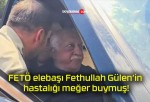 FETÖ elebaşı Fethullah Gülen’in hastalığı meğer buymuş!