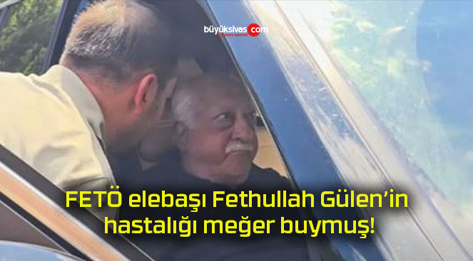 FETÖ elebaşı Fethullah Gülen’in hastalığı meğer buymuş!