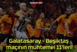 Galatasaray – Beşiktaş maçının muhtemel 11’leri!