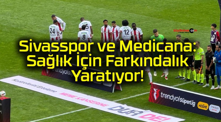 Sivasspor ve Medicana: Sağlık İçin Farkındalık Yaratıyor!