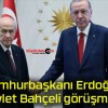 Cumhurbaşkanı Erdoğan – Devlet Bahçeli görüşmesi!