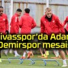 Sivasspor’da Adana Demirspor mesaisi