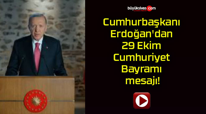 Cumhurbaşkanı Erdoğan’dan 29 Ekim Cumhuriyet Bayramı mesajı!