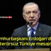 Cumhurbaşkanı Erdoğan’dan terörsüz Türkiye mesajı!