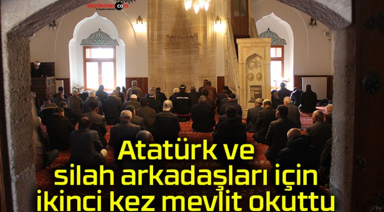 Atatürk ve silah arkadaşları için ikinci kez mevlit okuttu