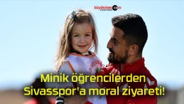 Minik öğrencilerden Sivasspor’a moral ziyareti!