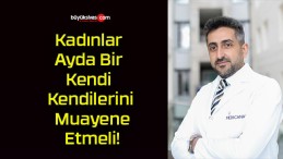 Kadınlar Ayda Bir Kendi Kendilerini Muayene Etmeli!