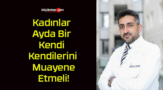 Kadınlar Ayda Bir Kendi Kendilerini Muayene Etmeli!