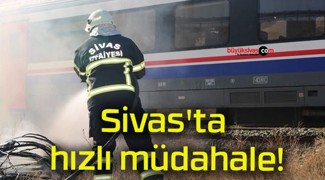 Sivas’ta hızlı müdahale!