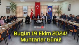 Bugün 19 Ekim 2024! Muhtarlar Günü!