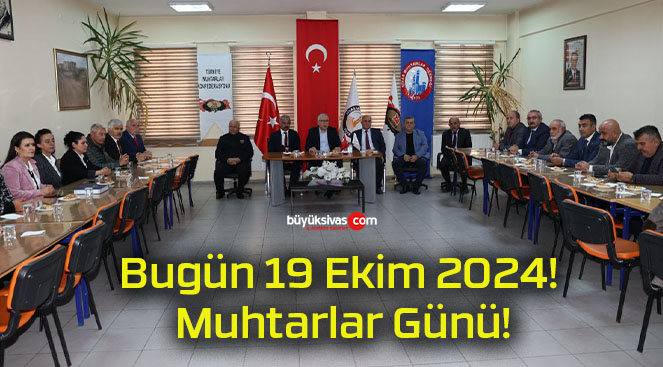 Bugün 19 Ekim 2024! Muhtarlar Günü!