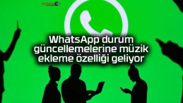 WhatsApp durum güncellemelerine müzik ekleme özelliği geliyor