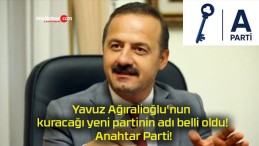 Yavuz Ağıralioğlu’nun kuracağı yeni partinin adı belli oldu! Anahtar Parti!