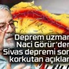 Deprem uzmanı Naci Görür’den Sivas depremi sonrası korkutan açıklama