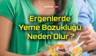 Ergenlerde Yeme Bozukluğu Neden Olur ?