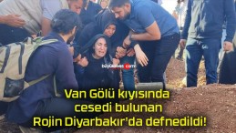 Van Gölü kıyısında cesedi bulunan Rojin Diyarbakır’da defnedildi!