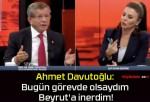 Ahmet Davutoğlu: Bugün görevde olsaydım Beyrut’a inerdim!