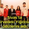 Sivas’ta “Zirvedeki Yiğidolar” ödüllerini aldı!