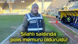 Silahlı saldırıda polis memuru öldürüldü!