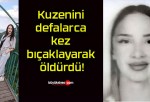 Kuzenini defalarca kez bıçaklayarak öldürdü!