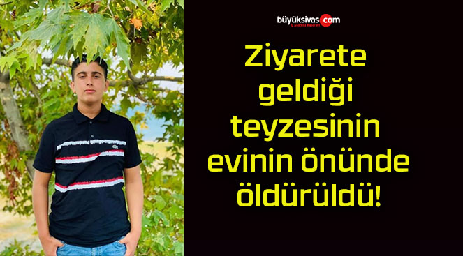 Ziyarete geldiği teyzesinin evinin önünde öldürüldü!