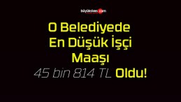 O Belediyede En Düşük İşçi Maaşı 45 bin 814 TL Oldu!