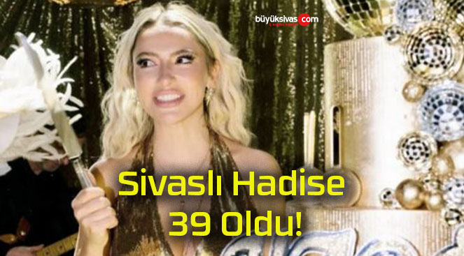 Sivaslı Hadise 39 Oldu!