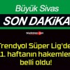 Trendyol Süper Lig’de 11. haftanın hakemleri belli oldu!