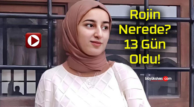 Rojin’in son görüntüleri ortaya çıktı!