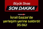 İsrail Gazze’de yerleşim yerine saldırdı! 35 ölü!