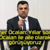 Ömer Öcalan: Yıllar sonra Öcalan ile aile olarak görüşüyoruz