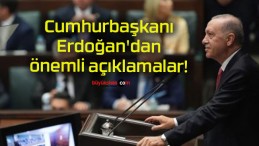 Cumhurbaşkanı Erdoğan’dan önemli açıklamalar!