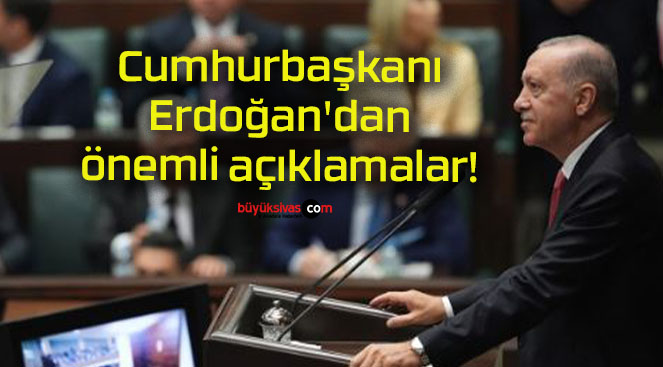 Cumhurbaşkanı Erdoğan’dan önemli açıklamalar!