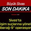 Sivas’ta bilişim suçlarına yönelik “Siberağ-9” operasyonu!