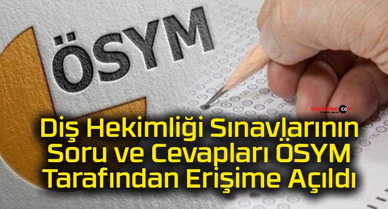 Diş Hekimliği Sınavlarının Soru ve Cevapları ÖSYM Tarafından Erişime Açıldı