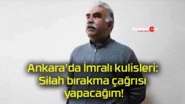 Ankara’da İmralı kulisleri: Silah bırakma çağrısı yapacağım!