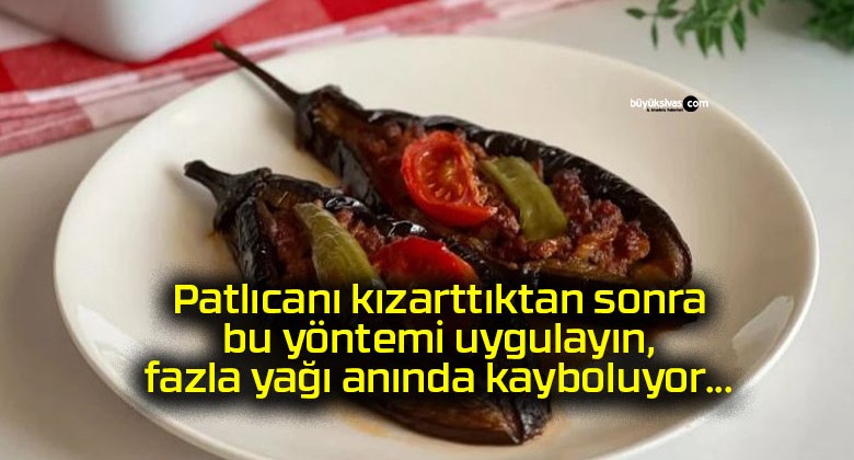 Patlıcanı kızarttıktan sonra bu yöntemi uygulayın, fazla yağı anında kayboluyor…