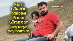 Narin Güran’ın ağabeyi Baran Güran’dan peş peşe paylaşımlar!