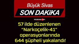 57 ilde düzenlenen “Narkoçelik-41” operasyonlarında 644 şüpheli yakalandı!