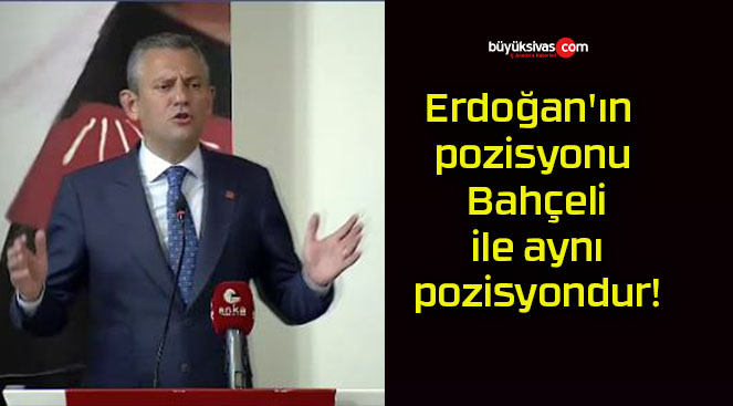 Erdoğan’ın pozisyonu Bahçeli ile aynı pozisyondur!