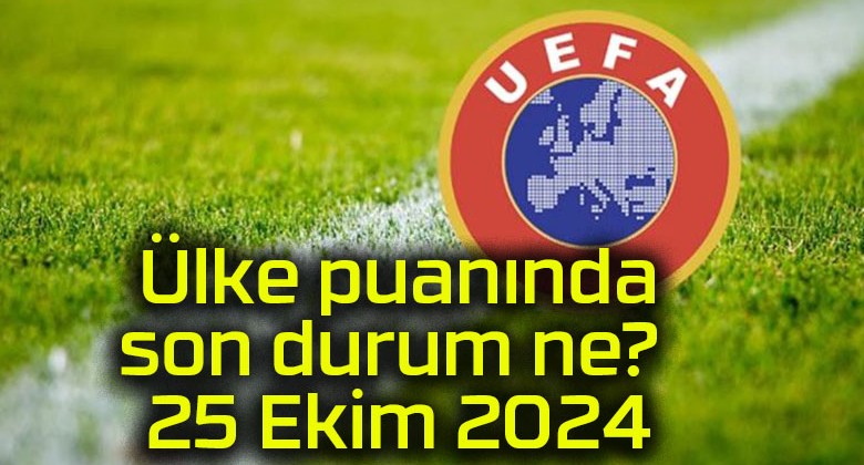 Ülke puanında son durum ne? 25 Ekim 2024