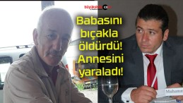 Babasını bıçakla öldürdü! Annesini yaraladı!