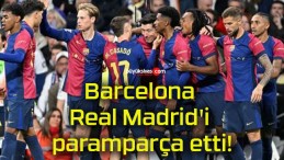 Barcelona Real Madrid’i paramparça etti!