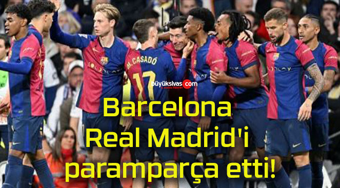 Barcelona Real Madrid’i paramparça etti!